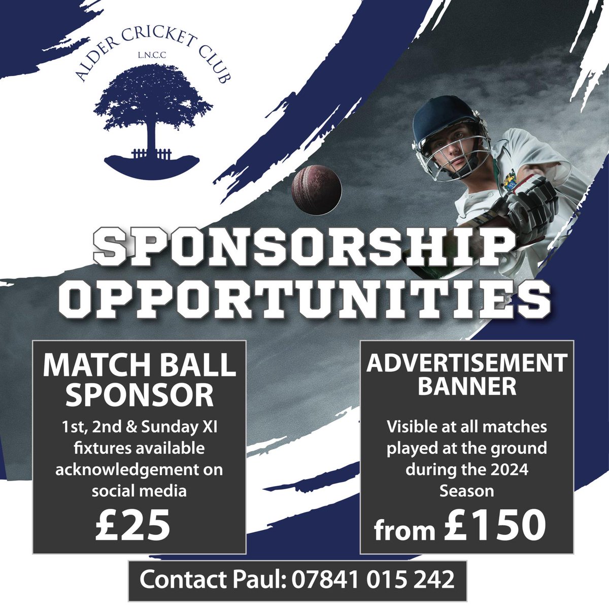 Alder Cricket Club 2024 Sponsorship Opportunities! Get your brand or business seen and support the Alder CC teams with our latest sponsorship opportunities. For all sponsorship enquiries please contact Paul on 07841 015242 or drop us a DM to dicsuss further details and pricing.