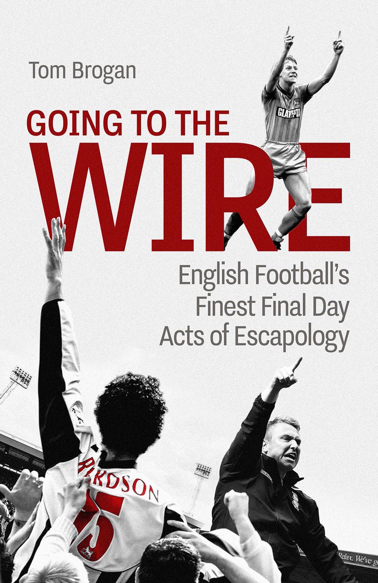 🏴󠁧󠁢󠁥󠁮󠁧󠁿 Very excited to learn of yet another @TomBrogan release. 📕 “Going to the Wire looks at a dozen teams whose survival came down to the season’s final day.”