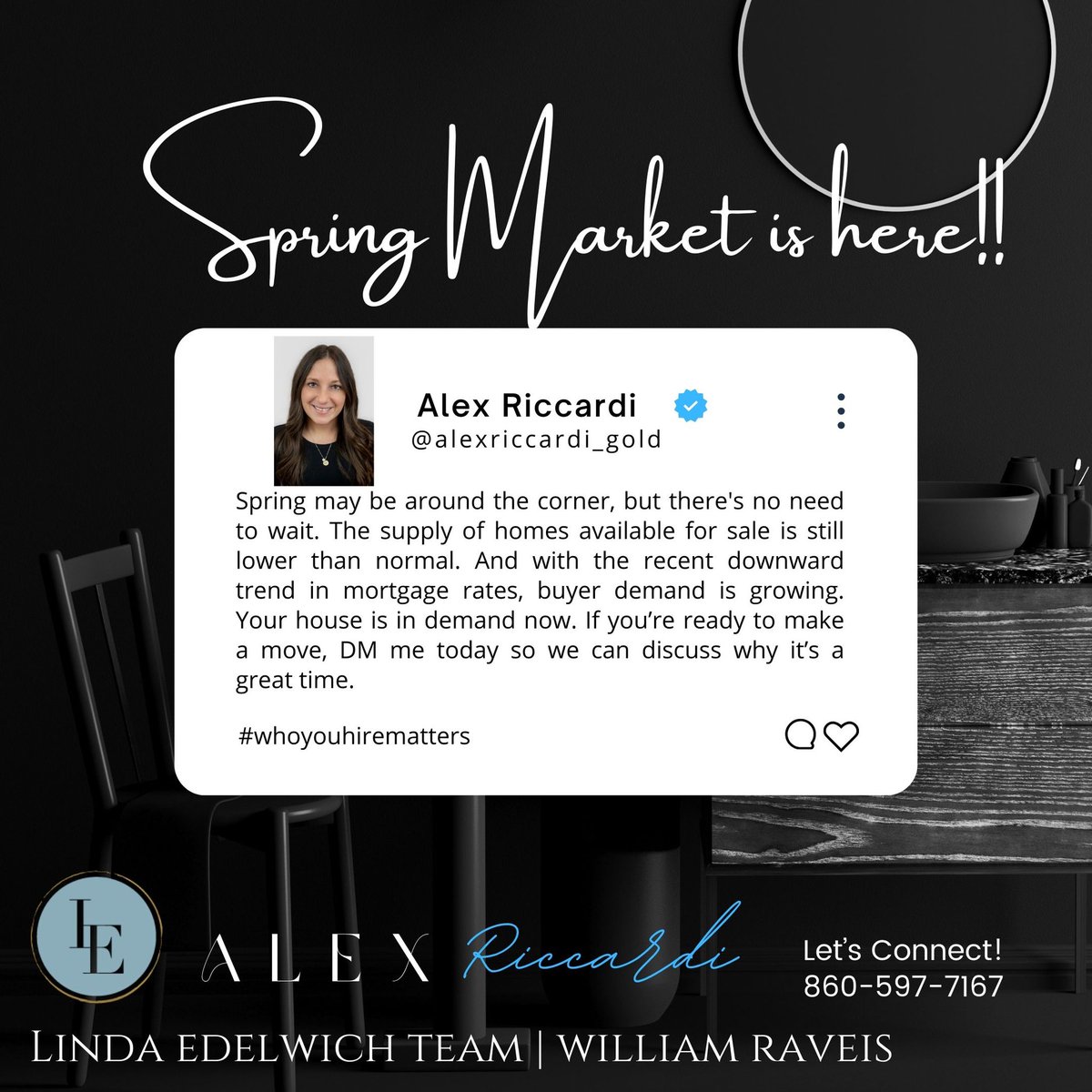 In the real estate world, spring has sprung! 🏠🌸Let’s connect!

Email: Alex.riccardi@raveis.com
Phone: 860-597-7167

#whoyouhirematters #ctrealestate #ctrealtor #westhartford