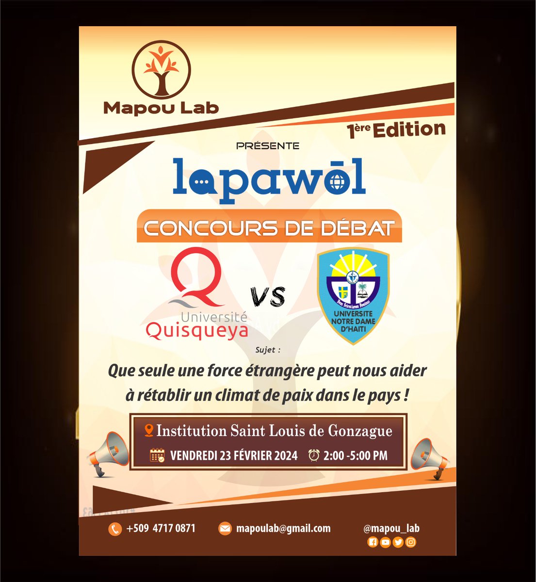 Nous avons le plaisir de vous convier au tout premier match de débat de Lapawòl ! L’Université Quisqueya se mesurera à l’Université Notre Dame d’Haïti sur le thème: « Que seule une force étrangère peut nous aider à établir un climat de paix dans le pays. »