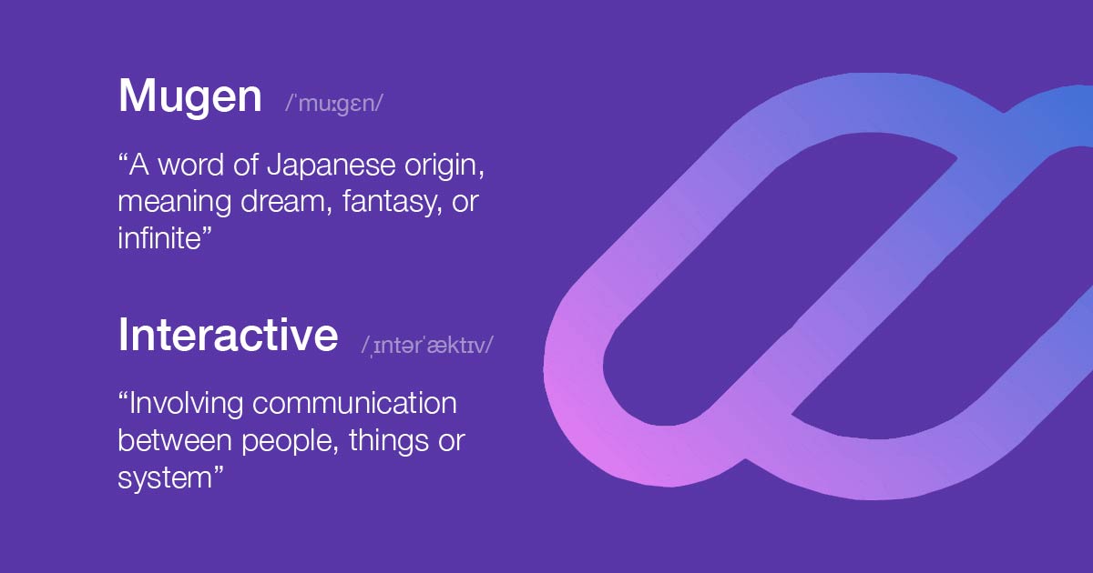 ♾️ Mugen - dream, fantasy, or infinite
🎮 Interactive - communication between people, things or system
👾 Mugen Interactive - innovative builder of free-to-play gaming legacies that leads the next-gen #web3 revolution