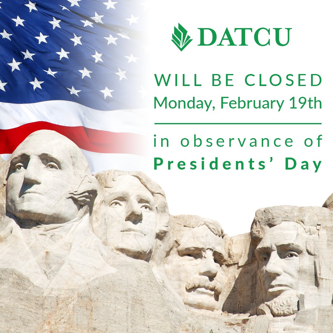 DATCU will be closed Monday, February 19th, in observance of Presidents' Day. For your convenience, our mobile app and online banking are available 24/7.