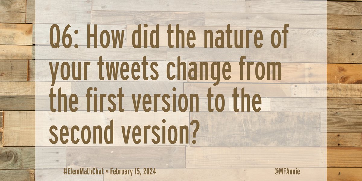 Q6: How did the nature of your tweets change from the first version to the second version? #ElemMathChat