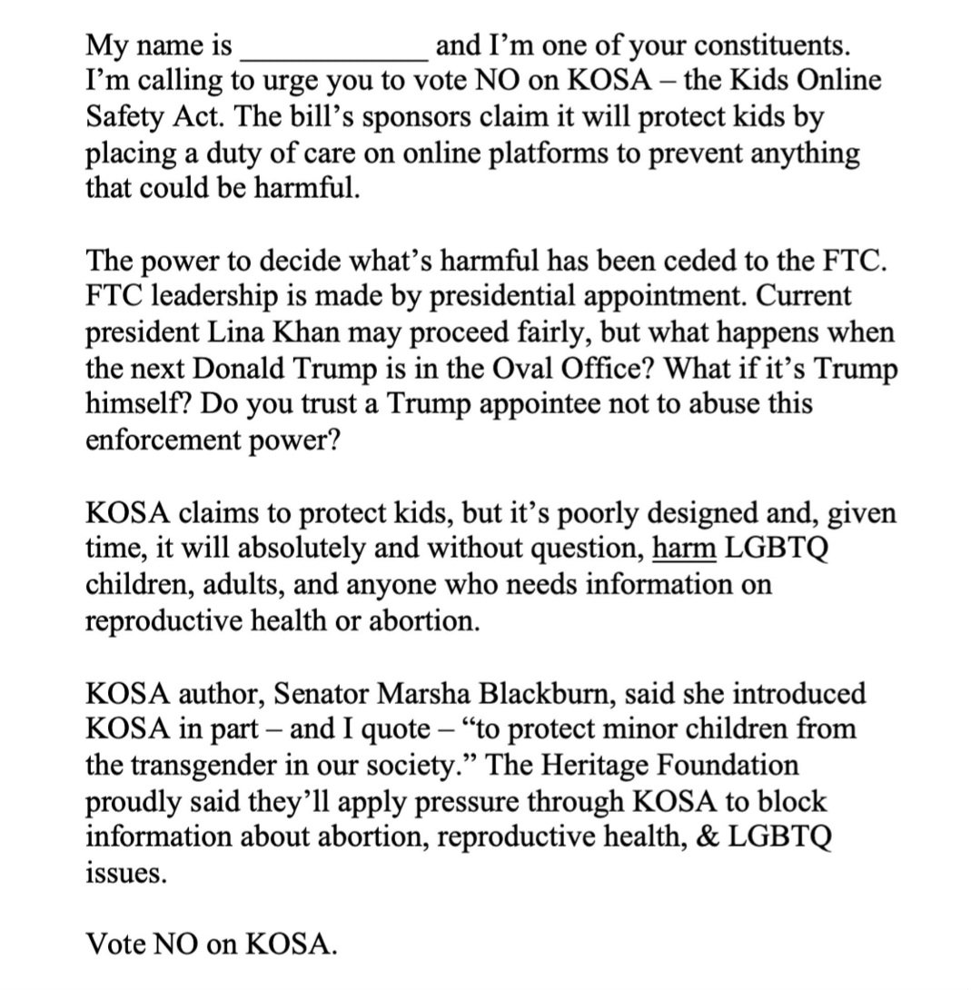 Folks have asked how to help fight #KOSA. Someone was kind enough to write scripts. There are 2, one is for democratic lawmakers, and one is for republican lawmakers. Please call your lawmakers, we cannot let this pass.