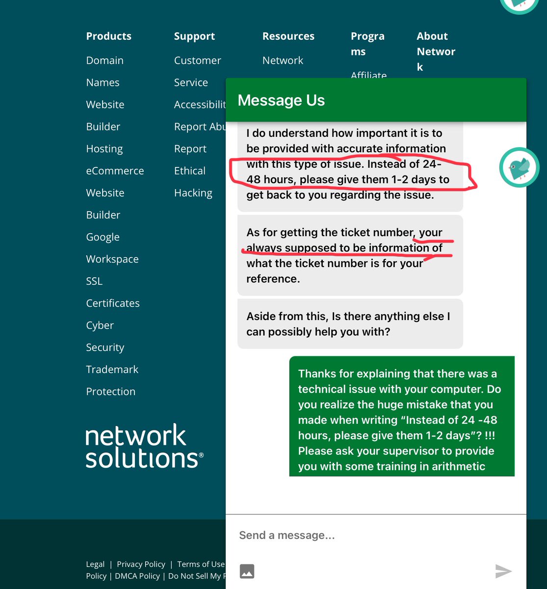 Seen in a so-called “support” chat message from #NetworkSolutions, where the rep was trying to explain to me why i’ve had broken e-mail (can’t receive e-mail) for five days after the company first told me it would be fixed “within 24-48 hours” … ticket number 254656363