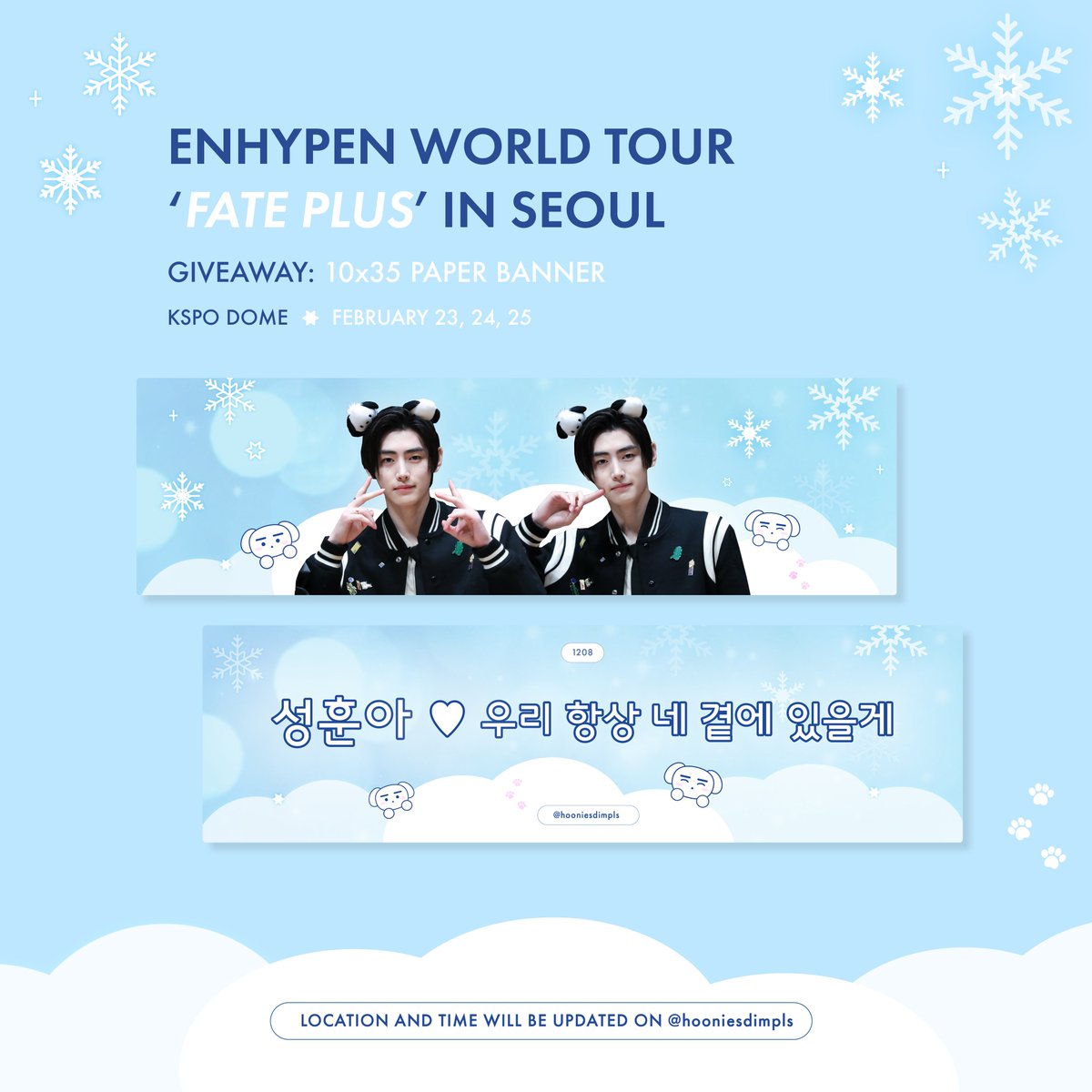 FATE PLUS in SEOUL ᯓ★ ❄️ Give Away event for SUNGHOON 𝘼𝙡𝙬𝙖𝙮𝙨 𝙗𝙮 𝙮𝙤𝙪𝙧 𝙨𝙞𝙙𝙚 ᡣ𐭩 ༄ 50 paper banners each day ༄ KSPO DOME ༄ exact time & location tba~! ༄ like, rt, ticket holder ONLY ⋆꙳·❅*‧ ‧*❆ ₊⋆ #성훈 #SUNGHOON #ソンフン #ENHYPEN #엔하이픈