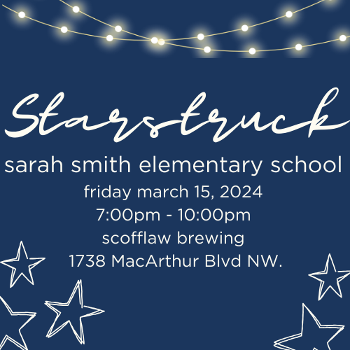 Save the date for Sarah Smith Starstruck Friday March 15th, 2024 at Scofflaw Brewing Starstruck is an adult evening for parents, teachers and administration to come together and celebrate Sarah Smith Elementary School.