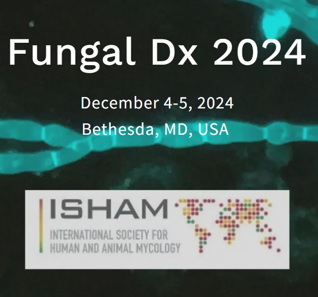 Registration is now OPEN ! Fungal Diagnostics in Clinical Practice fungaldx.com December 4-5, 2024, Bethesda, USA Postgraduate Workshop (In-Person)