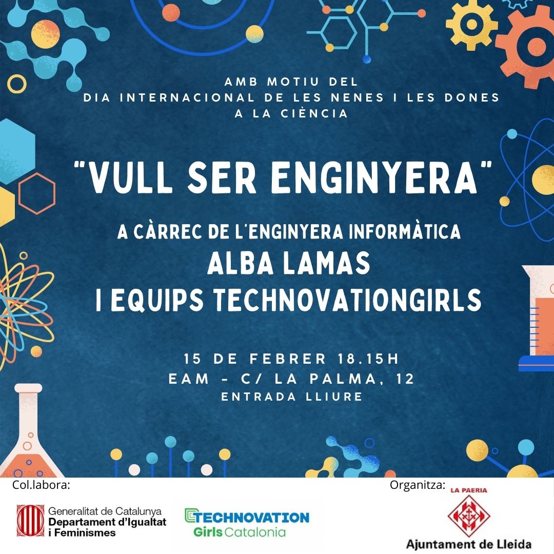 Lleida acull l’acte central del Dia Internacional de les Dones i les Nenes a la Ciència. “Vull ser enginyera”.Amb Alba Lamas Prieto, enginyera informàtica i experta  en BigData, i dels equips TechovationGirls Lleida