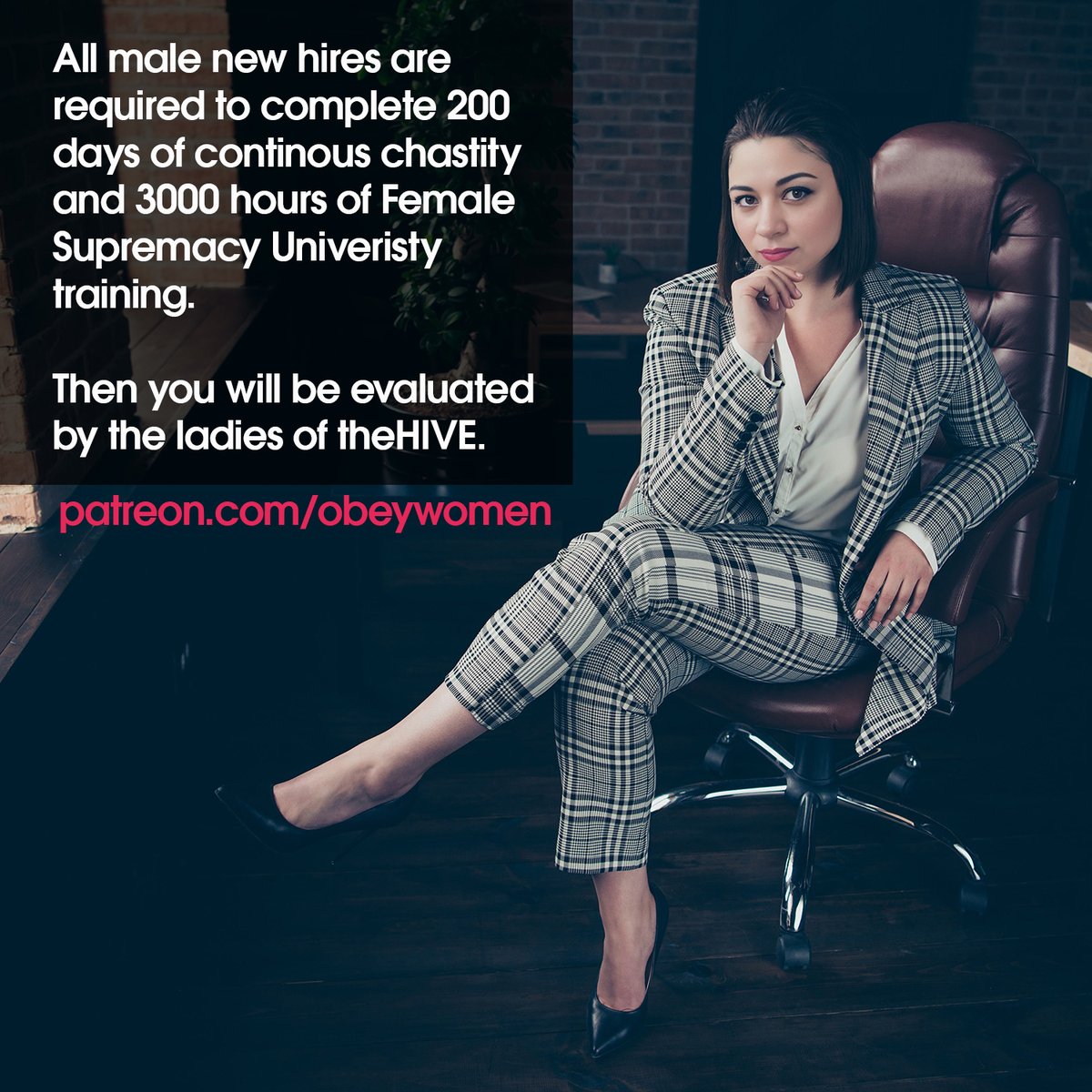 "The two most important facets to training an inferior male are; the content you are using to educate him, and chastity. Be sure to fully immerse him in both right from the start." - theHIVE