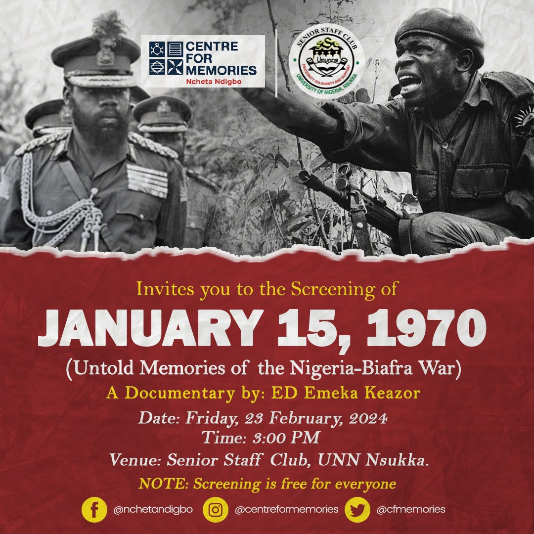 The Centre For Memories - Ncheta Ndigbo, in collaboration with the Senior Staff Club, UNN Invites you to join us for the screening of our documentary: JANUARY 15, 1970: Untold Memories of the Nigeria-Biafra War, directed by Ezennia Ed Emeka Keazor.