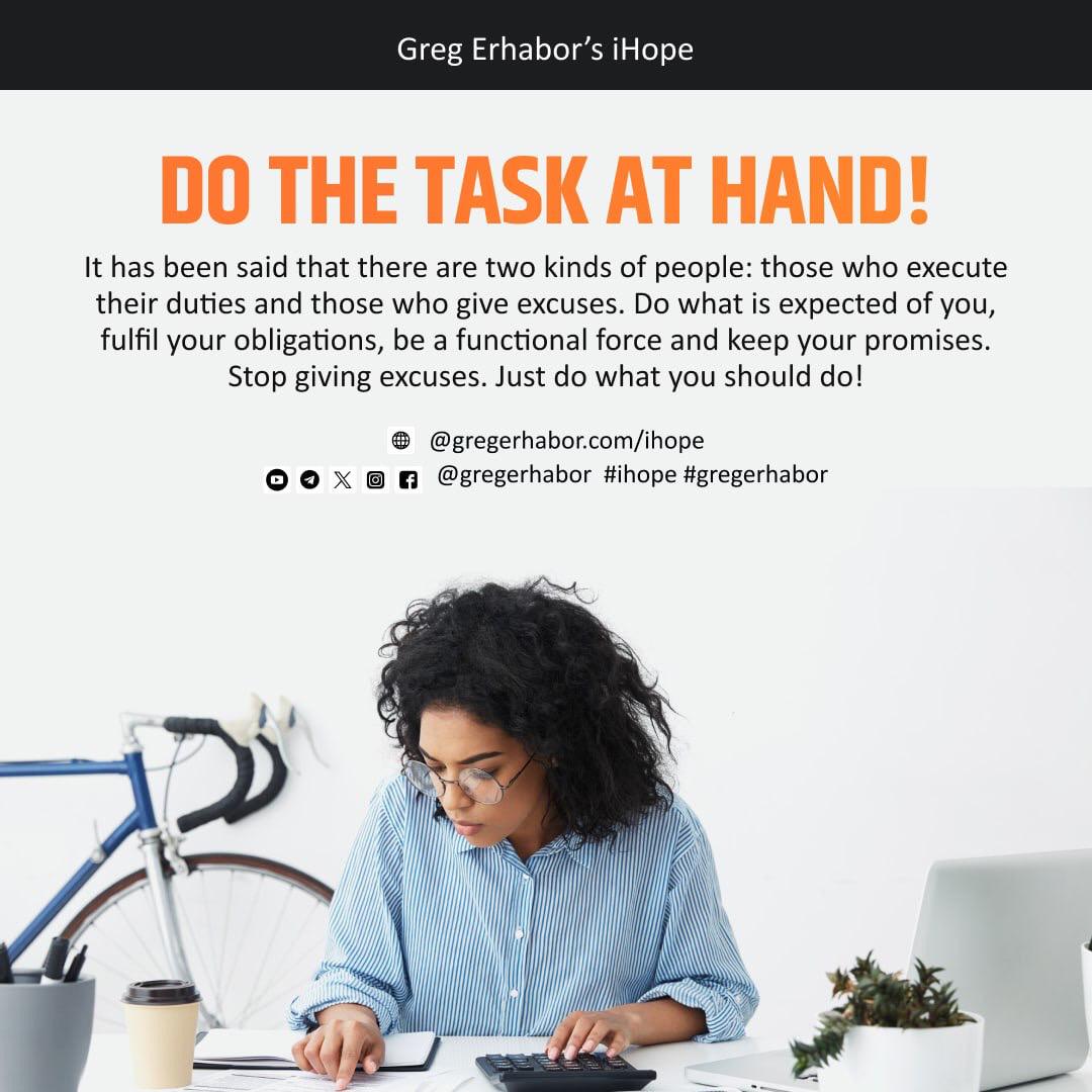 spokesmancom's tweet photo. Giving yourself diligently to the task at hand will expand and increase the creativity in you, excuses will not make greatness out of you. Take responsibility, do the task at hand.
#task #hand #ResponsibleTraining #justdoit #functions https://t.co/hqbptCN2Rm
