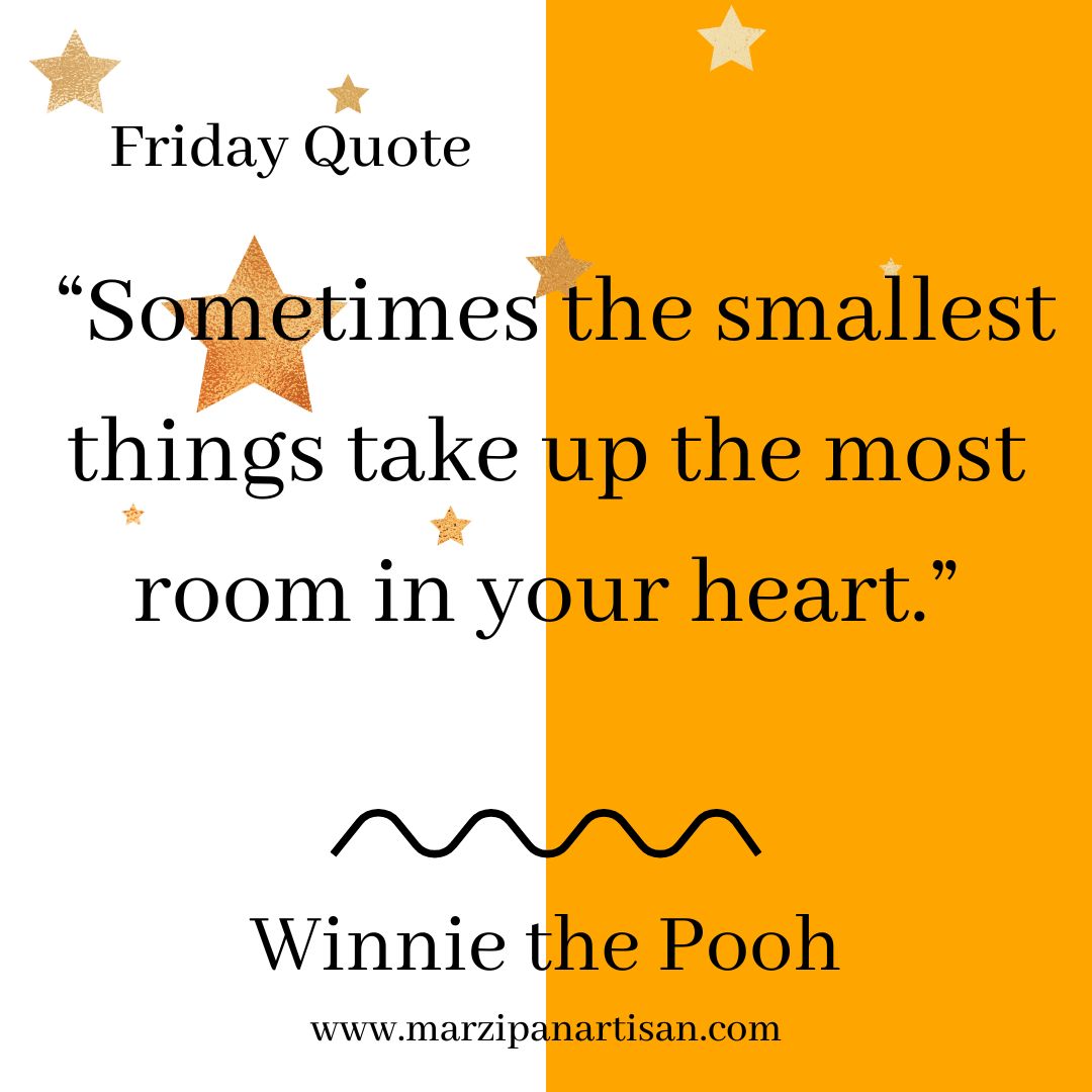 Friday Quote

“Sometimes the smallest things take up the most room in your heart.”

Winnie the Pooh

#fridayquote #winniethepoohquote #mhhsbd