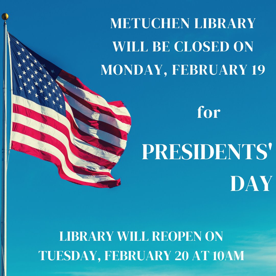 The library will be closed on Monday, February 19th for Presidents' Day. But remember, you can access the library's digital resources 24/7 at metuchenlibrary.org !