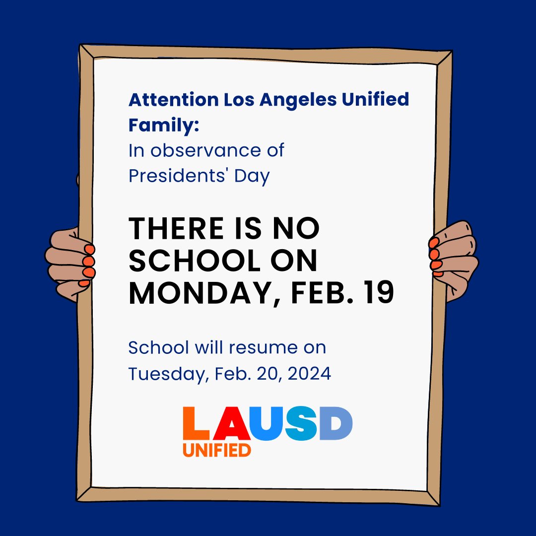 Los Angeles Unified families: In observance of Presidents' Day, there will be no school on Monday, Feb. 19. School will resume on Tuesday, Feb. 20.