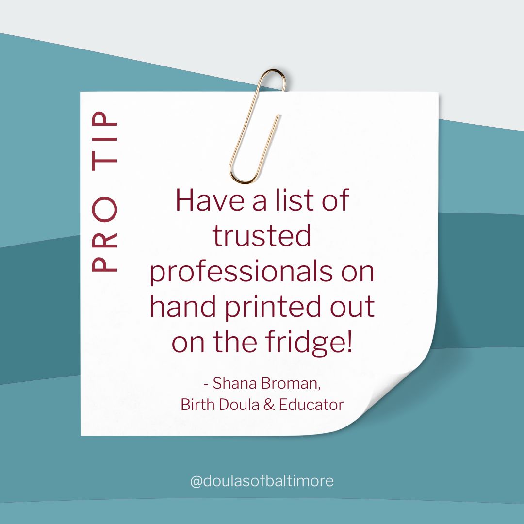 'Have a list of trusted professionals on hand printed out on the fridge for easy access! I suggest having the pediatrician on there, your OB or midwife, a mental health professional, and a lactation consultant.' - Shana Broman, Doula & Childbirth

#ProTipFriday