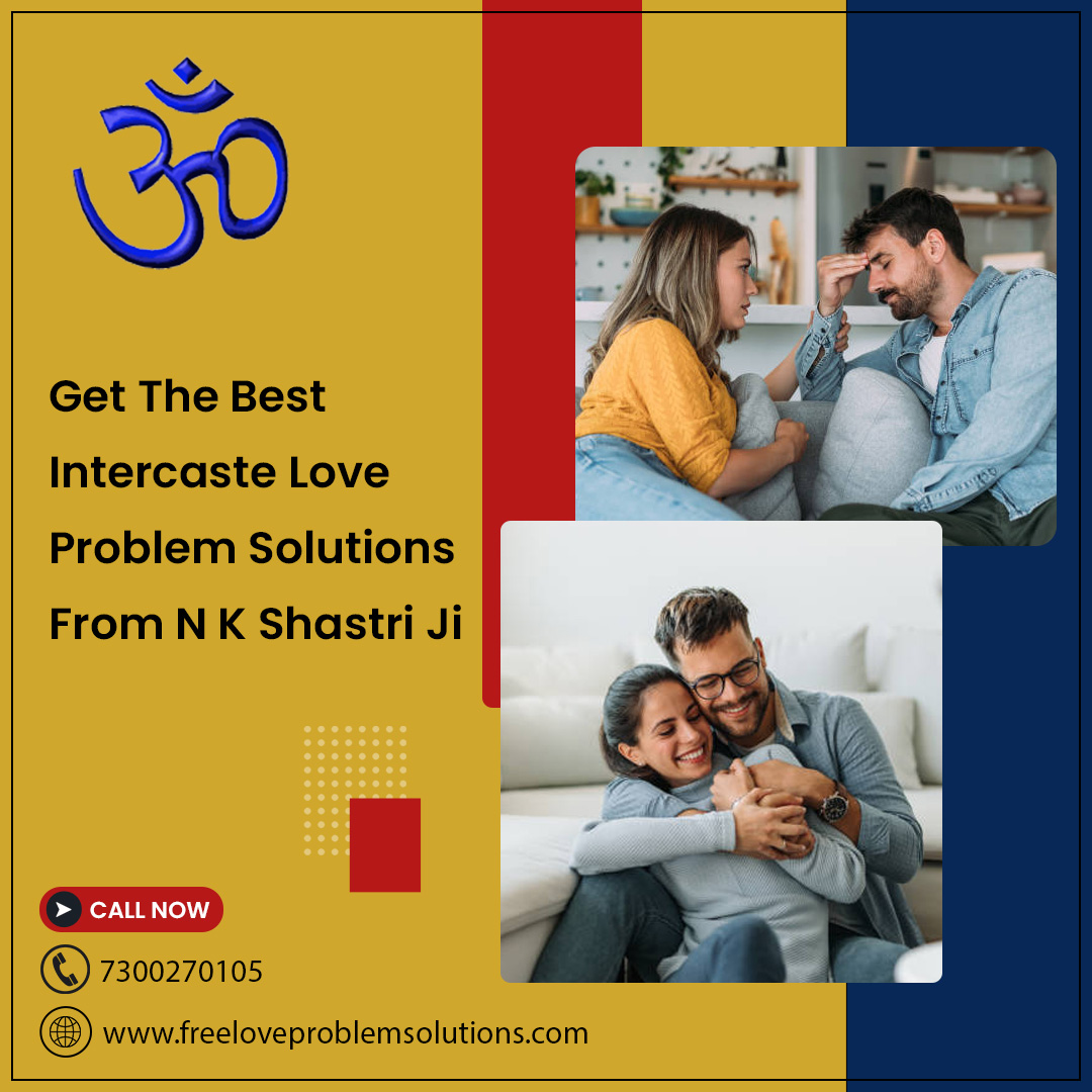 Is your love life going through a hard phase as your family is not allowing to get married to a girl who is from another caste? Contact N K Shastri ji to get the best #intercastelove problem solutions.

 #LoveBeyondCaste #NecessaryChange #LoveConquersAll #RevolutionaryLove