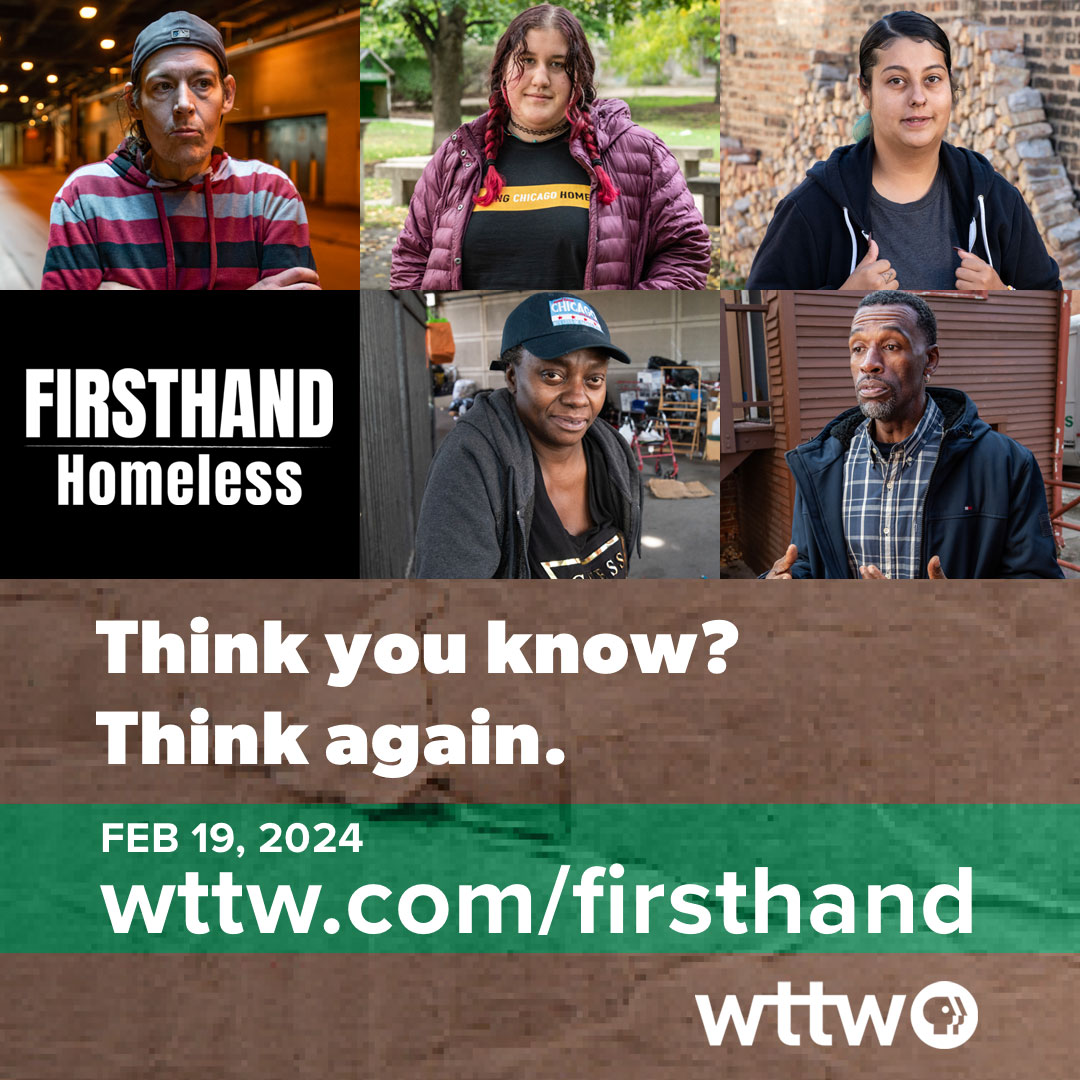 WTTW will spend a year focused on the experiences of unhoused people across Chciago's neighborhoods in FIRSTHAND: Homeless, beginning February 19, at wttw.com/firsthand. All Chicago is proud to be a community engagement partner for FIRSTHAND: Homeless. #FIRSTHANDwttw