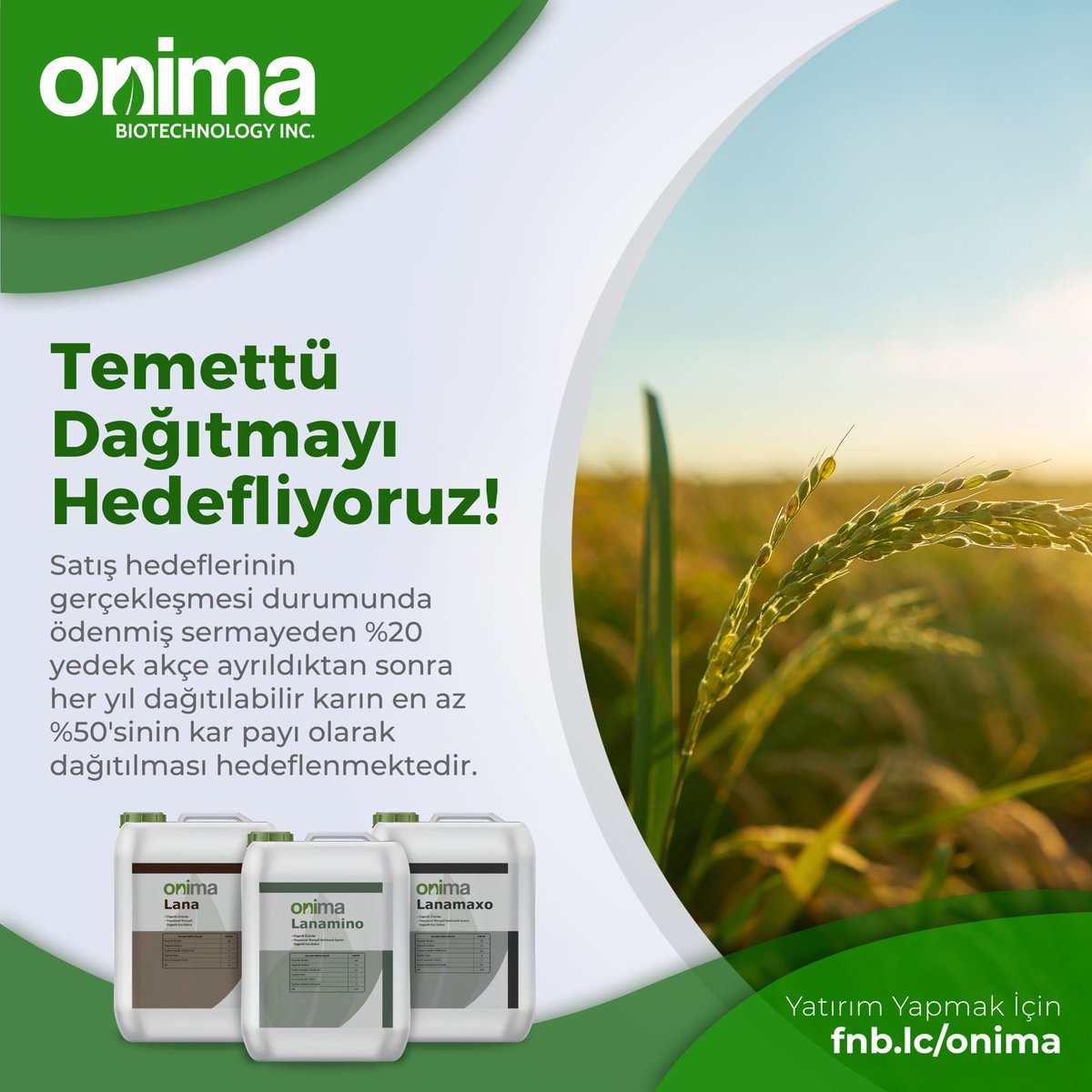 Satış hedeflerinin gerçekleşmesi durumunda ödenmiş sermayeden %20 yedek akçe ayrıldıktan sonra her yıl dağıtılabilir karın en az %50'sinin kar payı olarak dağıtılması hedeflenmektedir. 
Yatırımcımız olmak için: fnb.lc/onima
<a href="/fonbulucu/">fonbulucu</a>