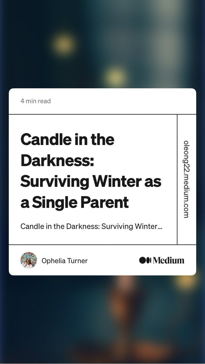 “Candle in the Darkness: Surviving Winter as a Single Parent” by Ophelia Turner
oleong22.medium.com/candle-in-the-…
