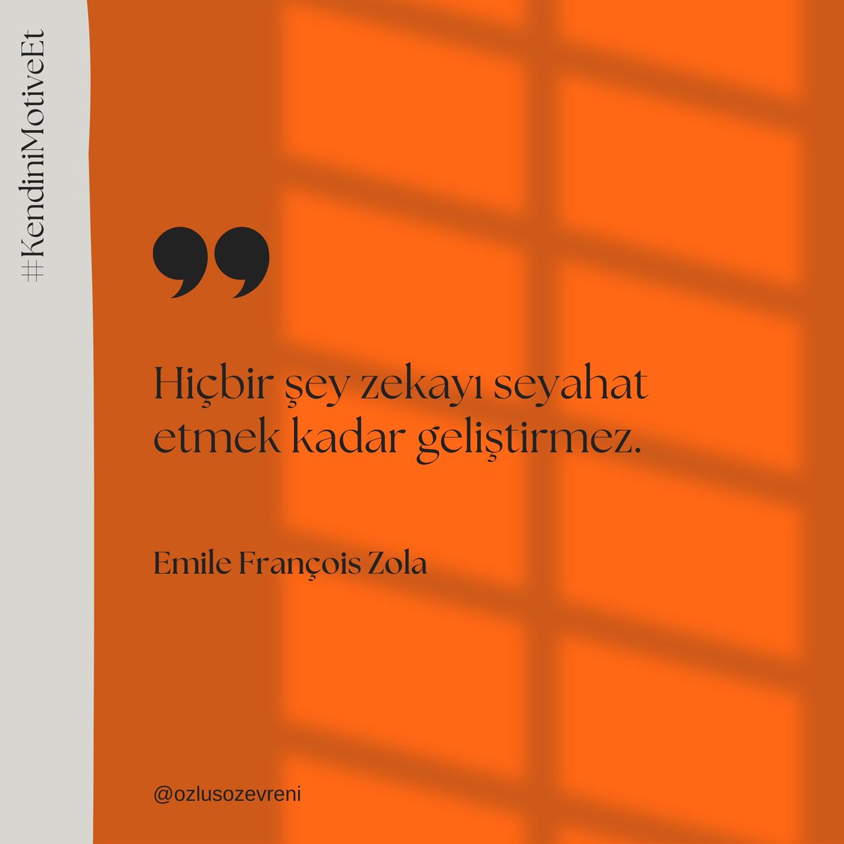“Hiçbir şey zekayı seyahat etmek kadar geliştirmez.”

Emile François Zola

#ozlusozevreni #KendiniMotiveEt #özlüsözler #sözler #motivasyon #seyahat #emilezola