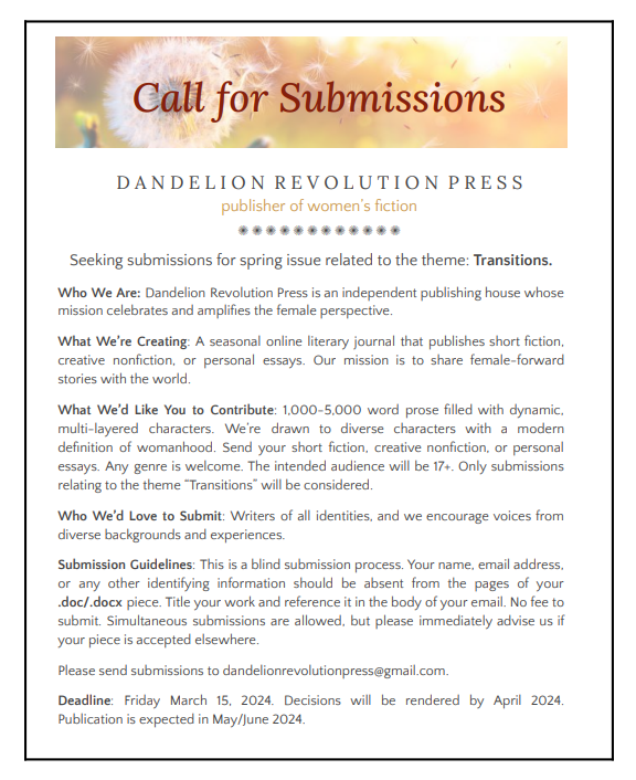 DandelionPress's tweet photo. Dandelion Revolution Press is seeking submissions for our inaugural Spring journal issue related to the theme: Transitions. 

Send us your pieces by March 15, 2024!

https://t.co/gW8el7S0Dr https://t.co/15kTE6d7cy