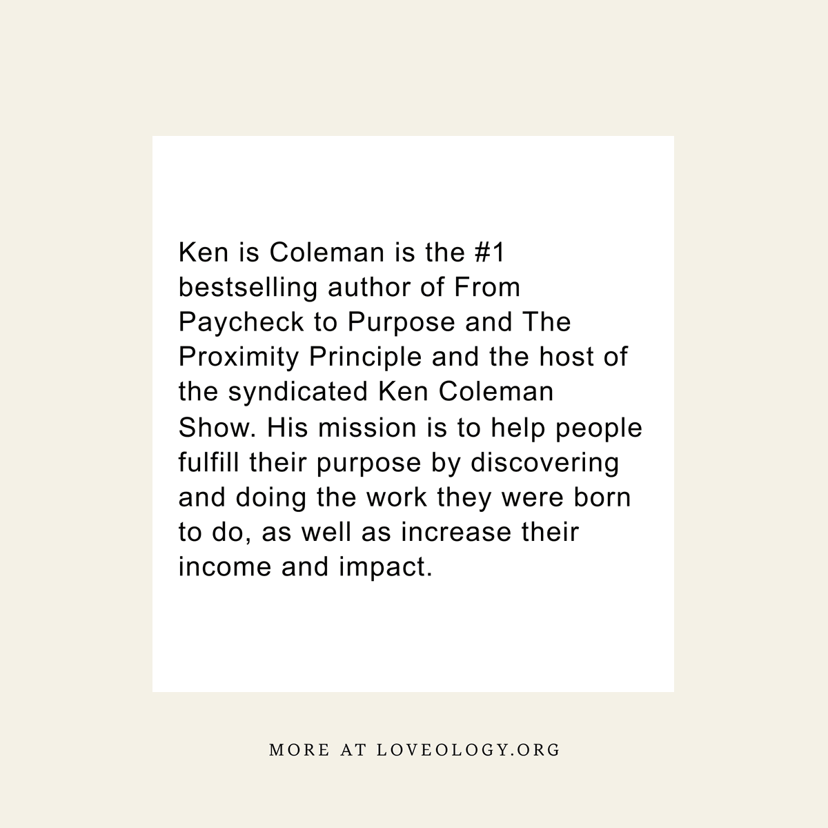 🌟 Meet Ken Coleman, our Loveology expert! 🌟

Ken Coleman, the #1 bestselling author of "From Paycheck to Purpose" and "The Proximity Principle," is here to guide you on your journey to purpose-driven living.