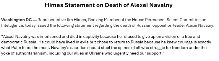 Ranking Member Himes statement on the death of Russian opposition leader Alexei Navalny: . Navalny’s sacrifice should steel the spines of all who struggle for freedom under the yoke of authoritarianism, including our allies in Ukraine who urgently need our support.”