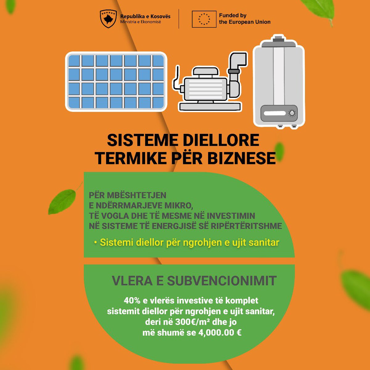 ☀️🇽🇰🇪🇺

Të dashur përfaqësues të bizneseve mikro, të vogla e të mesme,

Kemi hapur thirrjen për subvencionim të sistemeve diellore për ngrohjen e ujit sanitar:

✅40% të vlerës investive, deri në 300€/m² e deri në 4,000€ total!

❗Më shumë info: me.rks-gov.net/blog/hapet-thi…