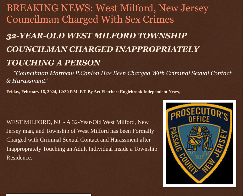 ArtFletcher9's tweet photo. Friday, February 16, 2024
#BREAKINGNEWS: #WestMilfordnj #Councilman #Charged With #SexCrimes #32_YEAR_OLD #WESTMILFORDTOWNSHIP #COUNCILMAN #CHARGED #INAPPROPRIATELY #TOUCHING A #PERSON #passaiccountynj @wireless_step @HRG_Media @LodiNJNews @Breaking911 @Breaking24_7 @passaiccountynj @westmilfordnj @gator4kb18 @MichelleF_35 @TrumpWasRite @TrumpWasRight20 @USATRUMPMAN1 @MagaPatriotHM @Heather46389844 @julie_dutto @juliepatriot67 @CandaceCan88 @SugarMAGA @1stMzZee @Kimberley1usa @ECOAlphaTango @steder74 @ERIC_1A @JimBobW49 @Daytobehappy @RobGerundo @TomNo1Patriot @lawcrimenews @hudsontvdotcom @Tampabayboo @Y6s8D8vmnCo394k @jebreel1990