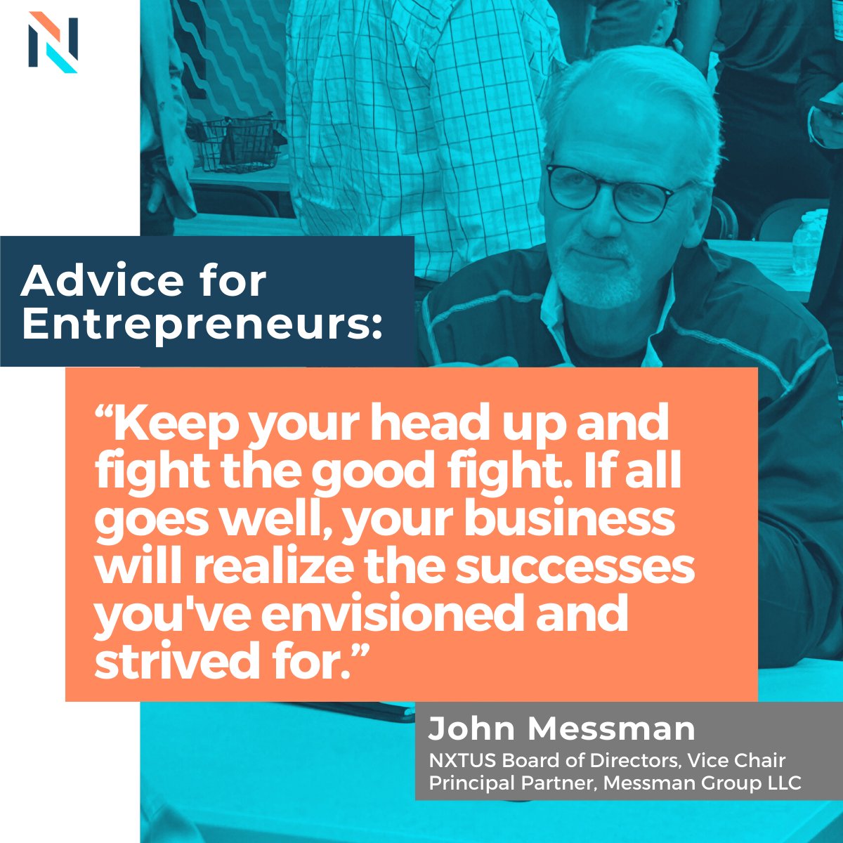 "While planning is extremely important, it is vital to remain flexible and adaptive with your business plans as the environment around you constantly changes. It will happen, so expect it."

Thanks to our board member, John Messman, for sharing this advice!