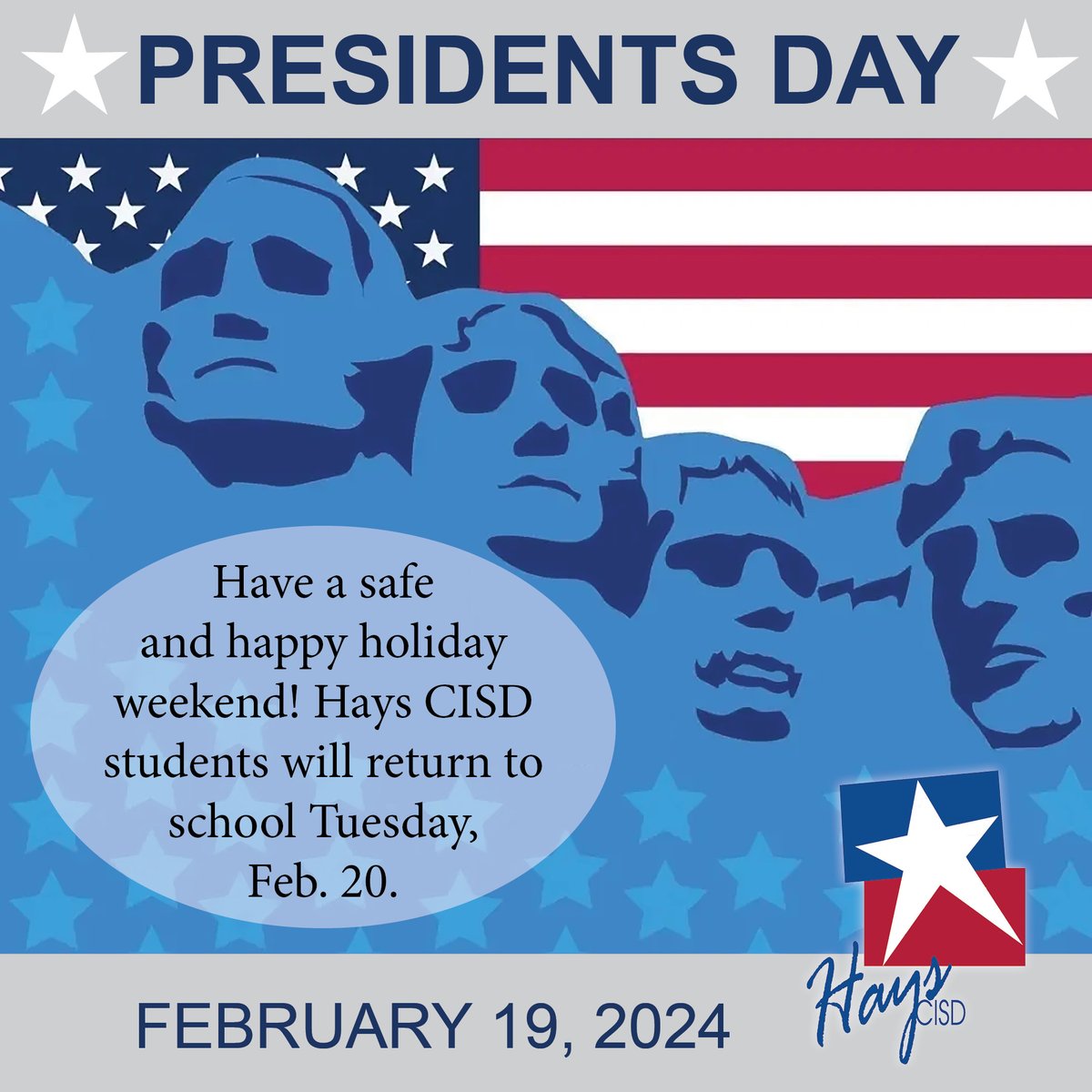 Monday, Feb. 19 is Presidents Day! It will also be a student/staff holiday. Hays CISD students/staff will return to class Tuesday, Feb. 20. Have a safe and happy holiday weekend!