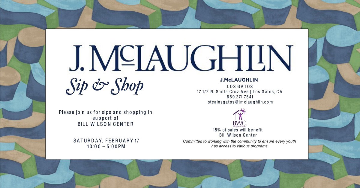 J.McLaughlin invites you to join them this Sat. from 10-5 p.m. for sips and shopping while supporting Bill Wilson Center...15% of sales will benefit BWC! J.McLaughlin Los Gatos 17 1/2 N. Santa Cruz Ave. • 669-271-7541 BWC thanks the store and staff for their ongoing support .