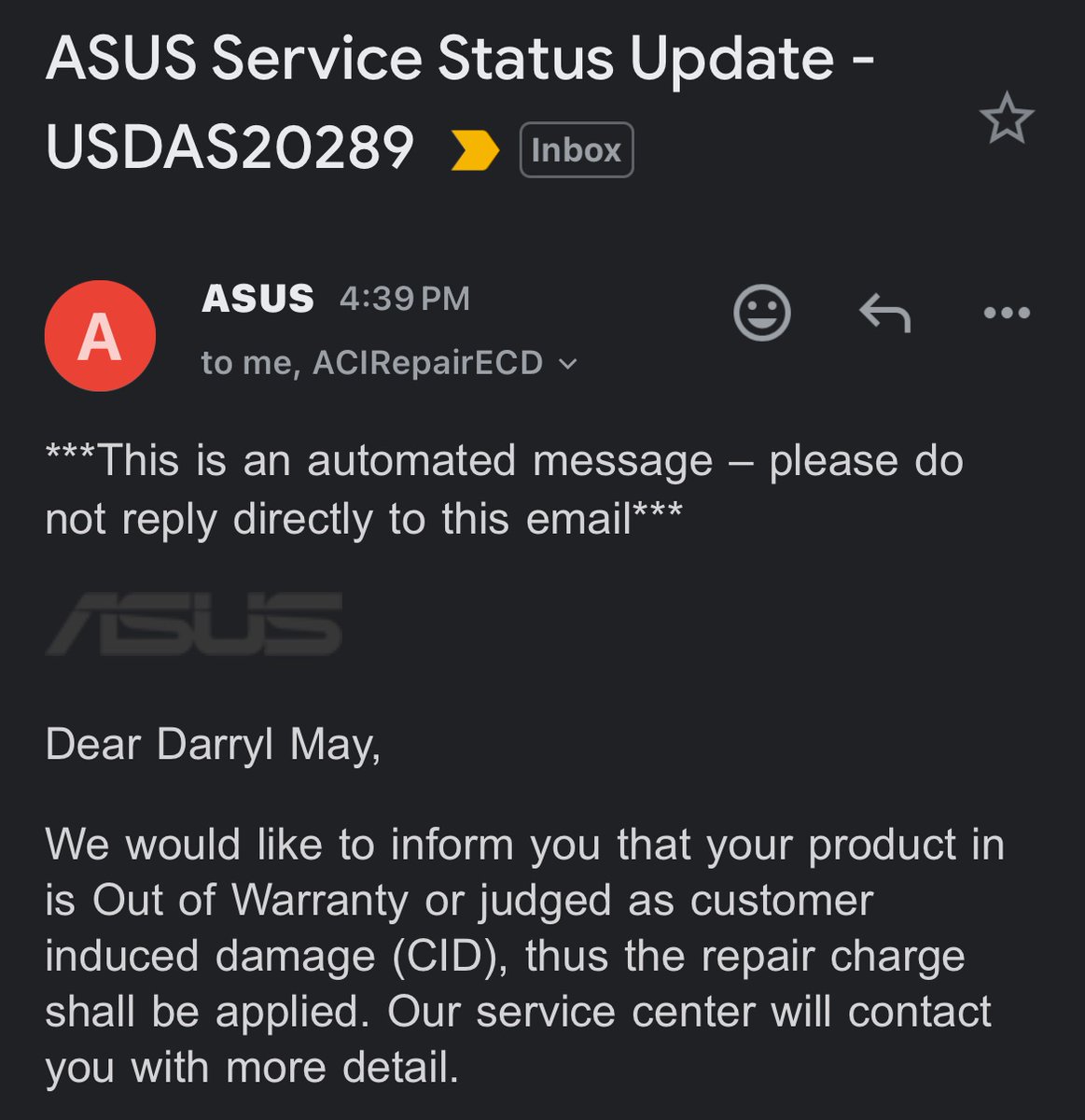 They denied it saying I damaged it, sent me some obscure pictures and a $300 bill for repairs. That’ll be the last time I spend good money on Asus products. Guess it’s as bad as people claim.