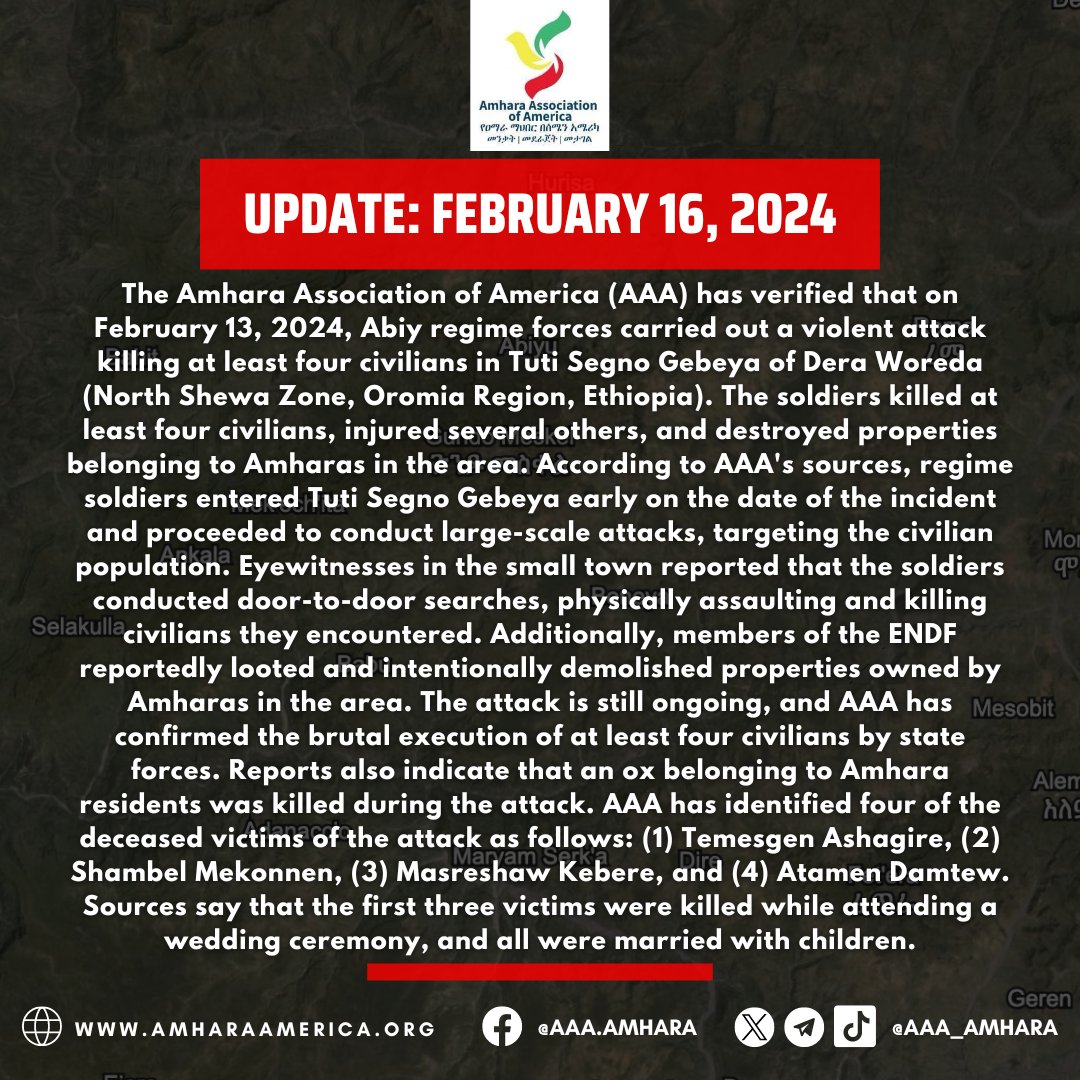 AAA_Amhara's tweet photo. 📢#UPDATE: AAA has verified that on February 13, 2024, Abiy regime forces carried out a violent attack killing at least four civilians in Tuti Segno Gebeya of Dera Woreda (North Shewa Zone, Oromia Region, Ethiopia).

📢#መረጃ: የአማራ ማህበር በአሜሪካ (AAA)፣ በቀን 5 የካቲት 2016፣ የአብይ አገዛዝ ወታደሮች በኦሮሚያ ክልል፣ ሰሜን ሸዋ ዞን፣ ደራ ወረዳ፣ ቱቲ ሰኞ ገበያ ከተማ ላይ ጥቃት ከፍተው በትንሹ አራት ሰላማዊ ሰዎች መግደላቸውን አረጋግጧል።

#AmharaGenocide
