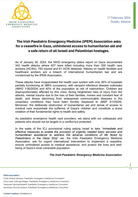 The Irish Paediatric Emergency Medicine (IPEM) Association asks for a ceasefire in Gaza, unhindered access to humanitarian aid & safe return of all Israeli and Palestinian hostage #CeasefireNOW #NotATarget @LeoVaradkar @HSELive @IrishTimes @POTUS @EU_Commission @AssocEmergMedIE