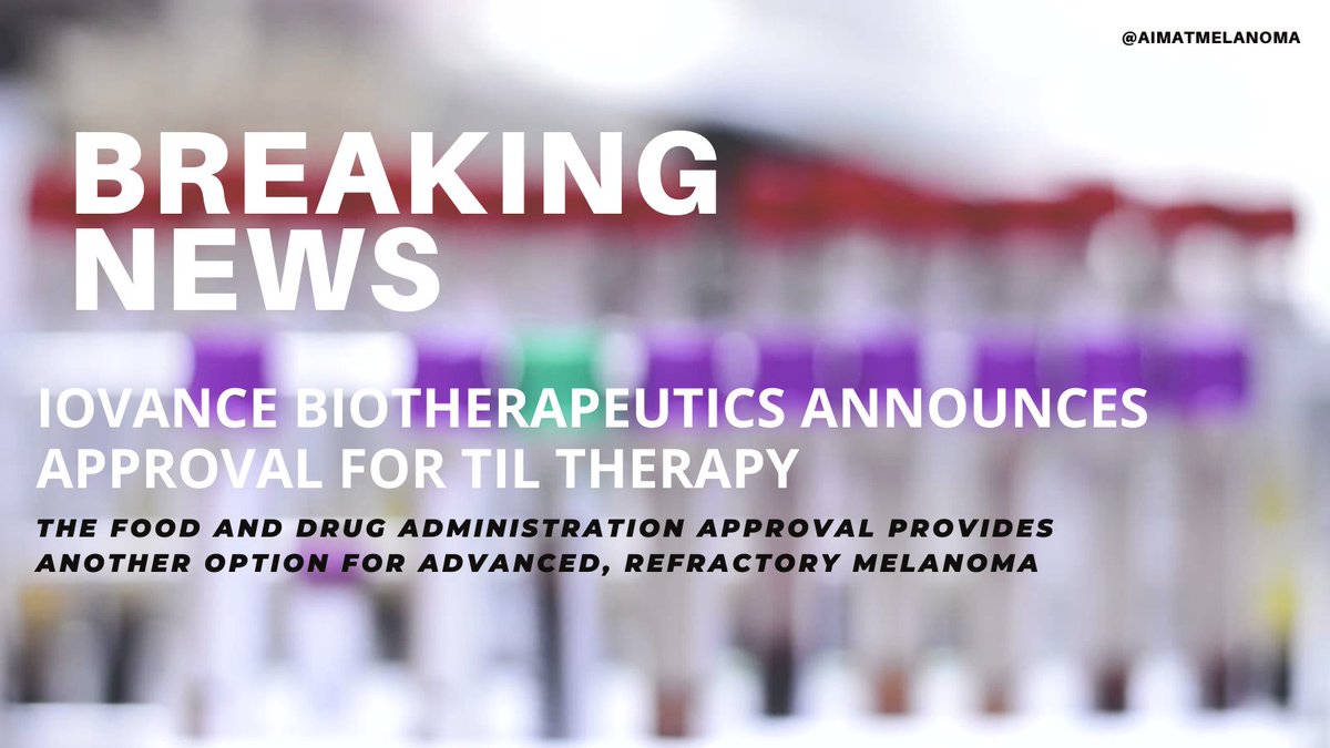 The Food and Drug Administration approval provides another option for advanced, refractory melanoma aimatmelanoma.org/iovance-biothe…