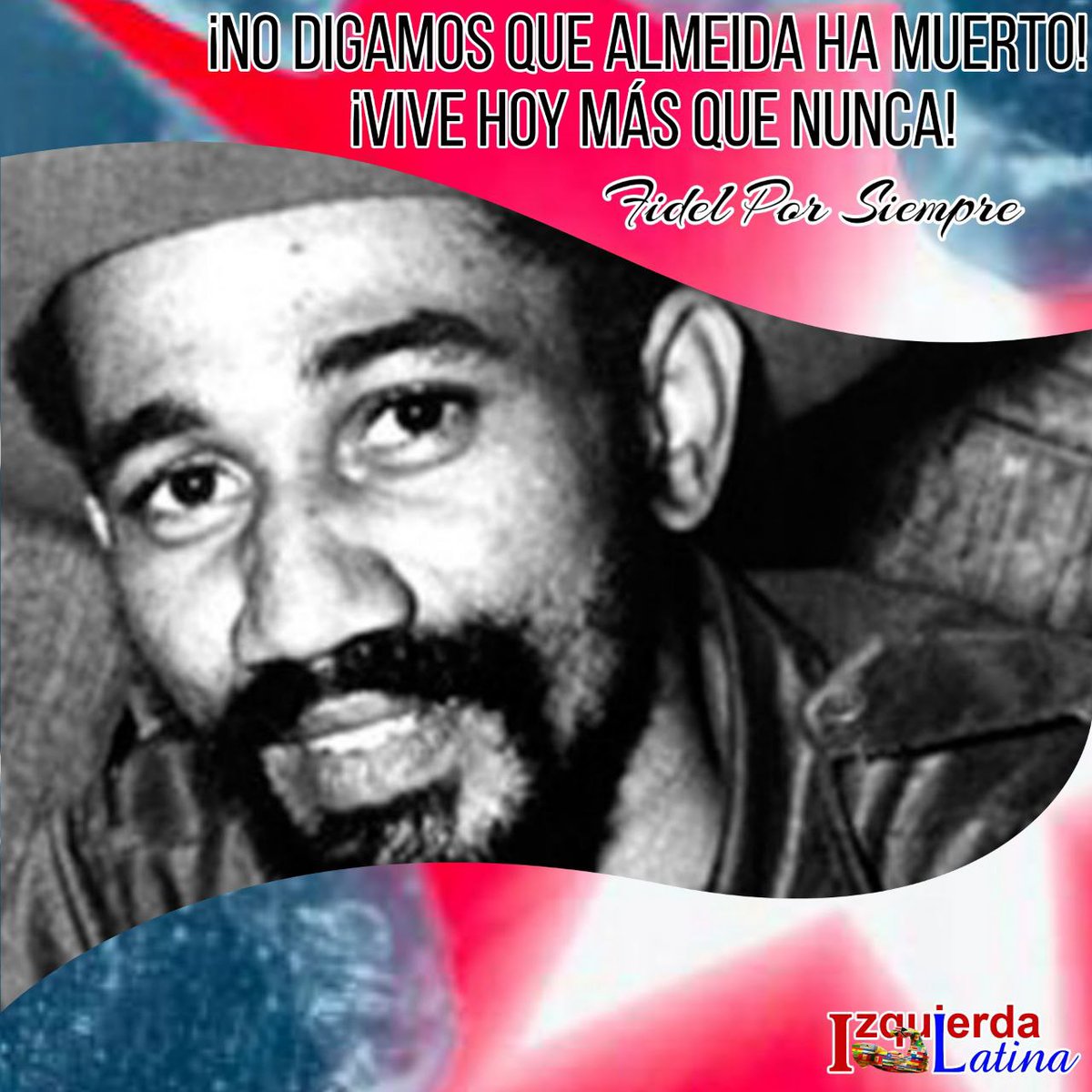 Hoy cumpliría 97 años el hombre q gritó bien fuerte,
 "Aquí no se rinde nadie, c...", el Jefe del III Frente Oriental. El creador d la hermosa canción La Lupe, el Comandante de la Revolución Juan Almeida Bosque. #IzquierdaLatina #AlmeidaVive #CubaViveEnSuHistoria.