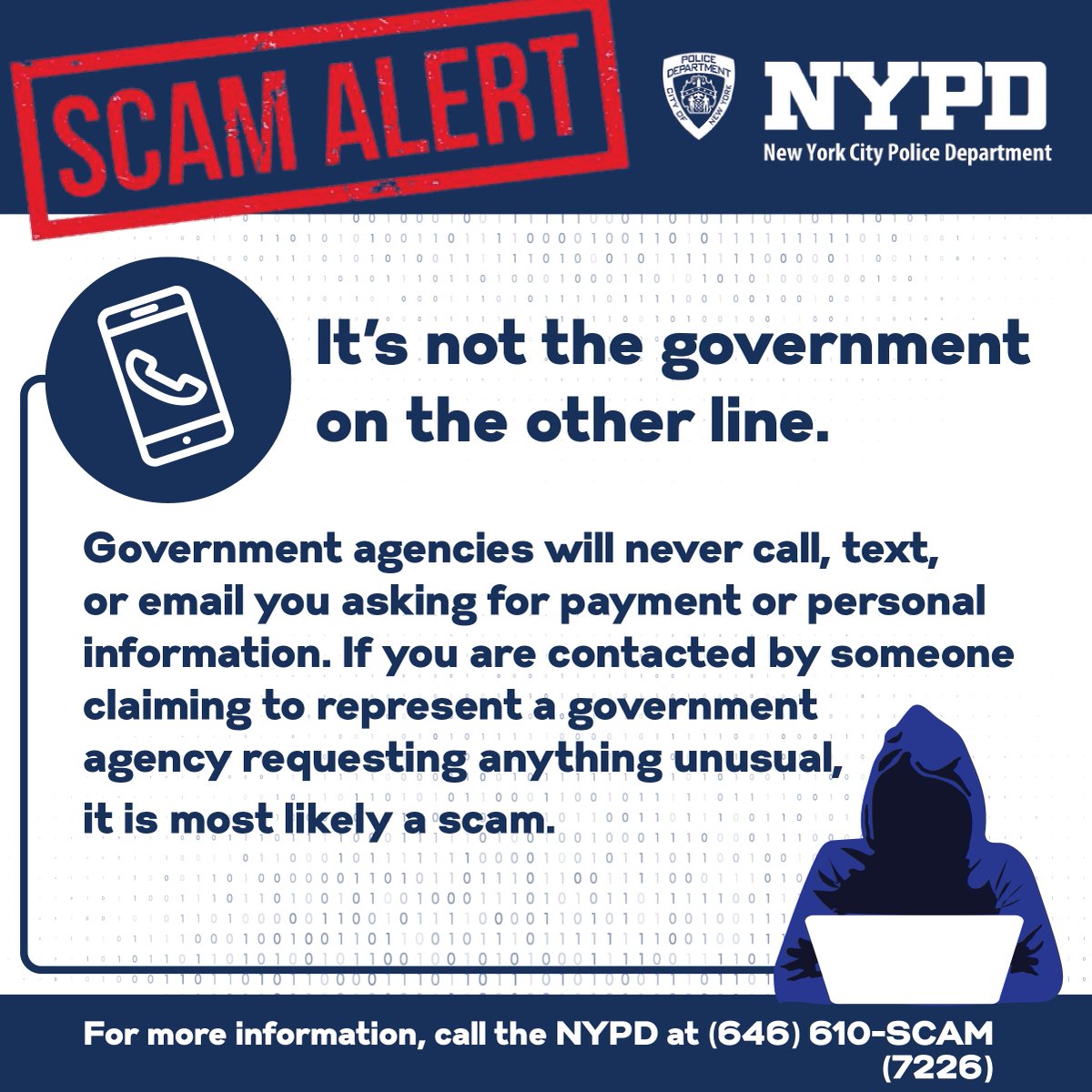 Scammers are always finding new ways of appearing official— to steal your money. Verify who’s calling you by looking up their phone # and contacting them directly. When in doubt, hang up. If you think you’ve been the victim of a scam, call 646-610-SCAM.