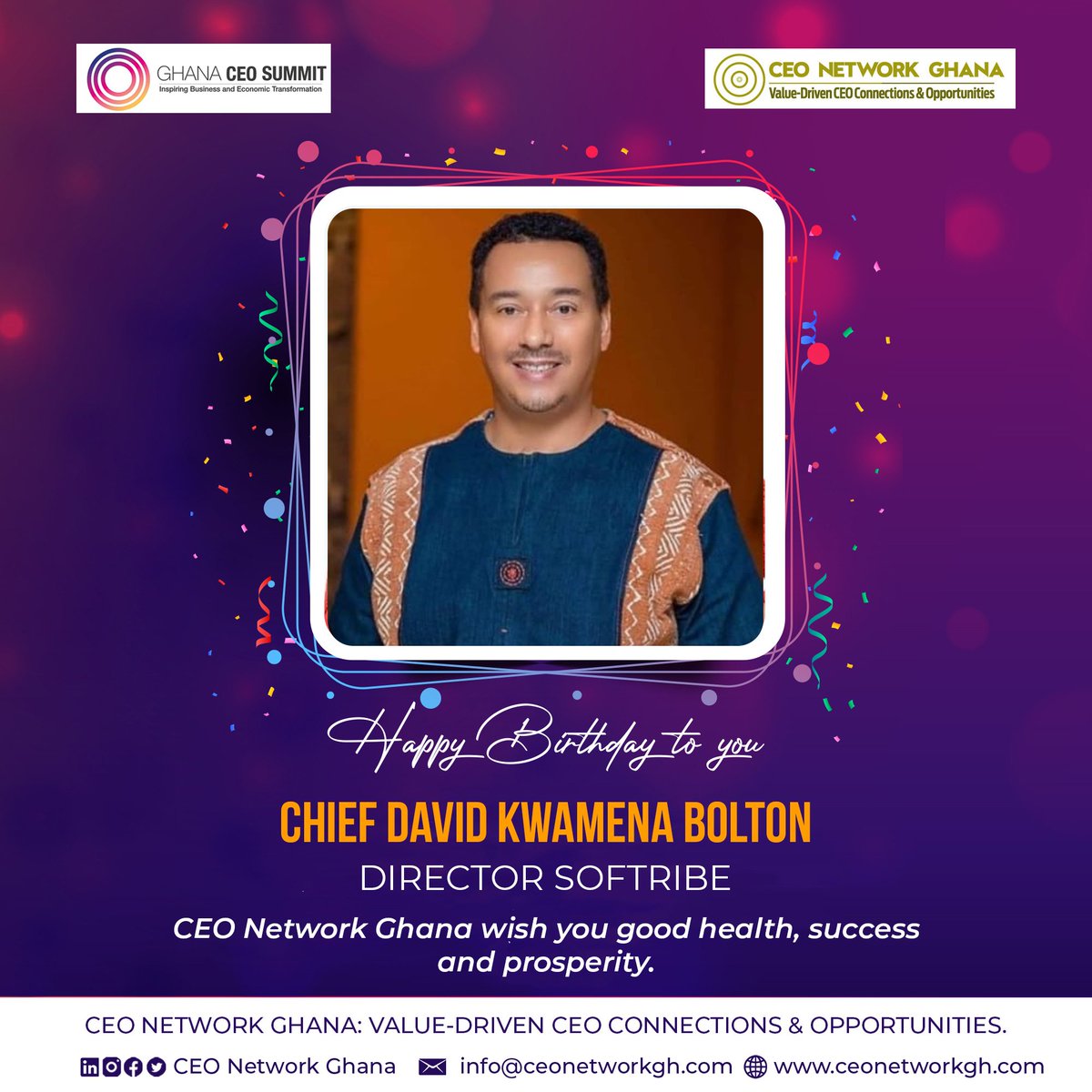 WE AT CEO NETWORK GHANA EXTEND OUR WARMEST BIRTHDAY WISHES.

IT IS OUR  SINCERE DESIRE THAT THE YEARS AHEAD WILL BE FLOODED WITH GREAT BUSINESS OPPORTUNITIES AND JOYOUS MOMENTS. 

HAPPY BIRTHDAY CHIEF DAVID KWAMENA BOLTON
