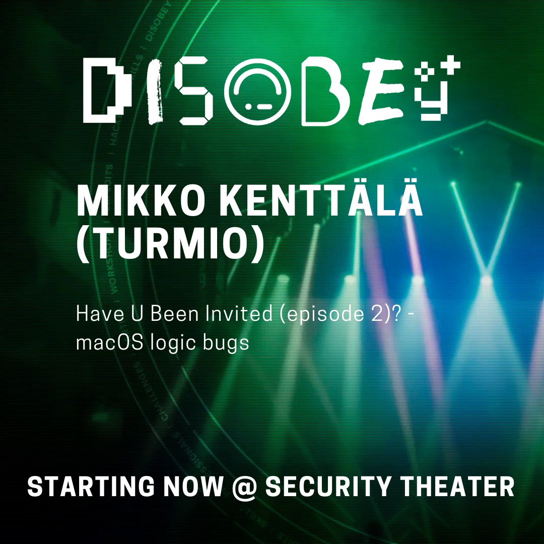 Starting now at Security Theater: Have U Been Invited (episode 2) - macOS Logic Bugs by Mikko Kenttälä (Turmio)!