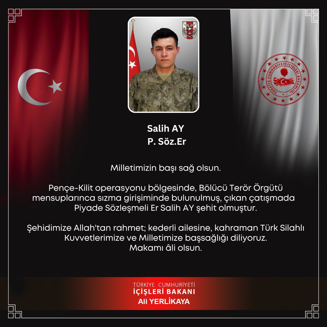 Milletimizin başı sağ olsun🇹🇷

Pençe Kilit Harekat Bölgesinde şehit düşen kahraman Mehmetçiğimiz Piyade Sözleşmeli Er Salih Ay’a Allah’tan rahmet; kıymetli ailesine, Kahraman Ordumuza ve Milletimize başsağlığı diliyorum.

Çatışmada yaralanan kahramanımıza acil şifalar diliyorum.