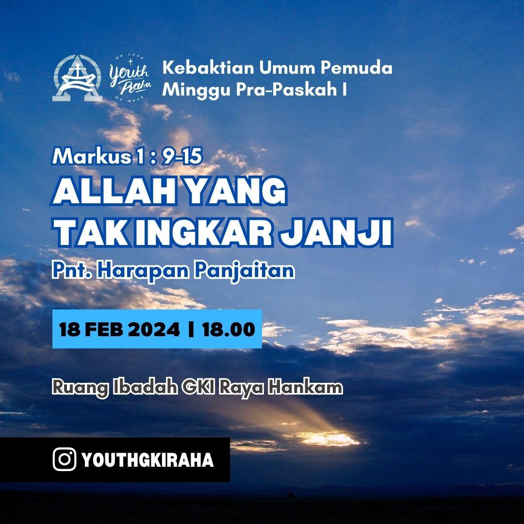 Mari kita berkumpul di hadapan-Nya untuk memuji nama-Nya dalam Kebaktian Umum Pemuda,
Minggu Pra-Paskah I, 18 Februari 2024 pukul 18.00

Tema : ALLAH YANG TAK INGKAR JANJI
Pelayan Firman : Pnt. Harapan Panjaitan
Tempat : Ruang Ibadah GKI Raya Hankam

Tuhan Yesus Memberkati.
