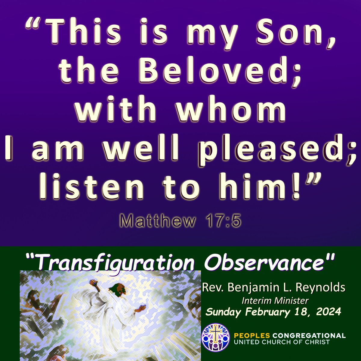 Please join us this Sunday February 18th as Interim Minister Rev. Benjamin L. Reynolds preaches on 
the subject of "Choosing Our Memories" with scripture taken from Psalm 50:1-6 and Mark 9:2-9 .

Peoples will make its Transfiguration Sunday Observance too.