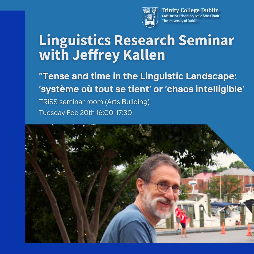 Join us for the next Linguistics Research Seminar! 🗓️THIS Tues 20 February 2024* with Jeffrey Kallen Title: Tense and time in the Linguistic Landscape: ‘système où tout se tient’ or ‘chaos intelligible’? ⏰ 4 - 5:30pm 📍 TRiSS seminar room, 6th floor, Arts Building @tcddublin