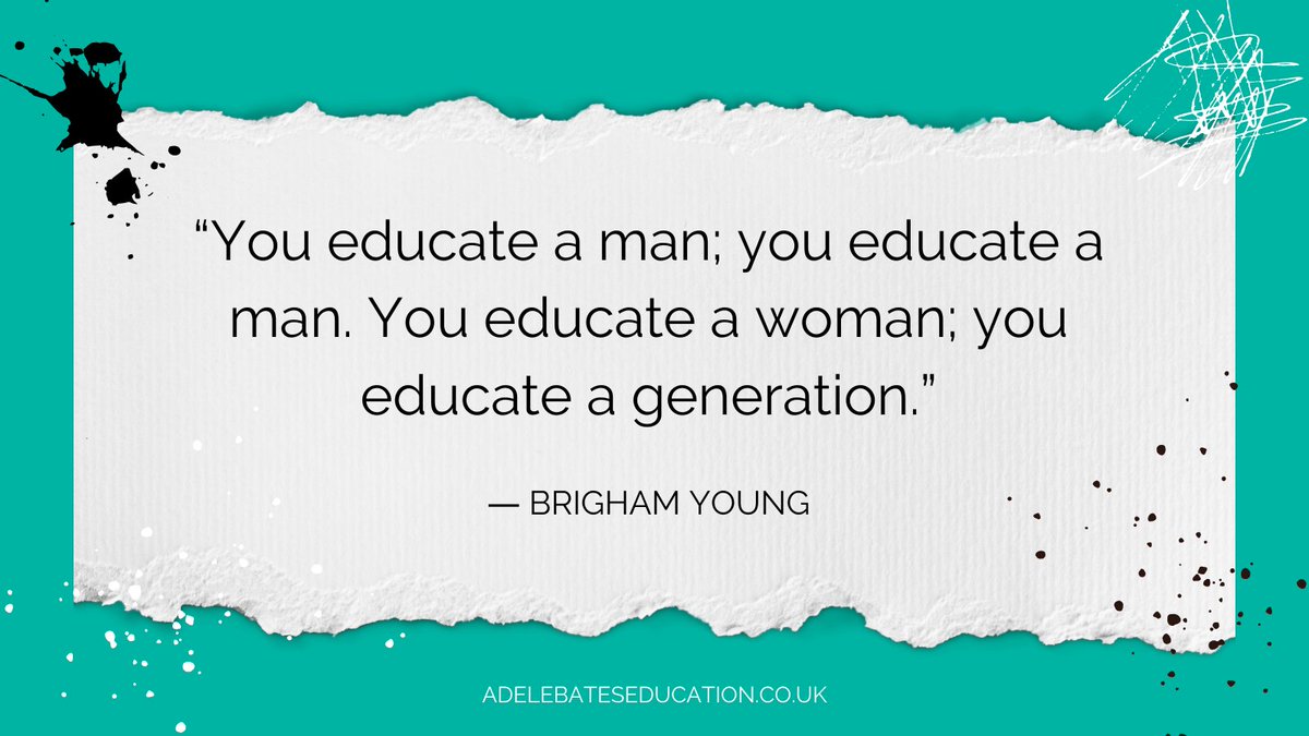 “You educate a man; you educate a man. You educate a woman; you educate a generation.” ― Brigham Young