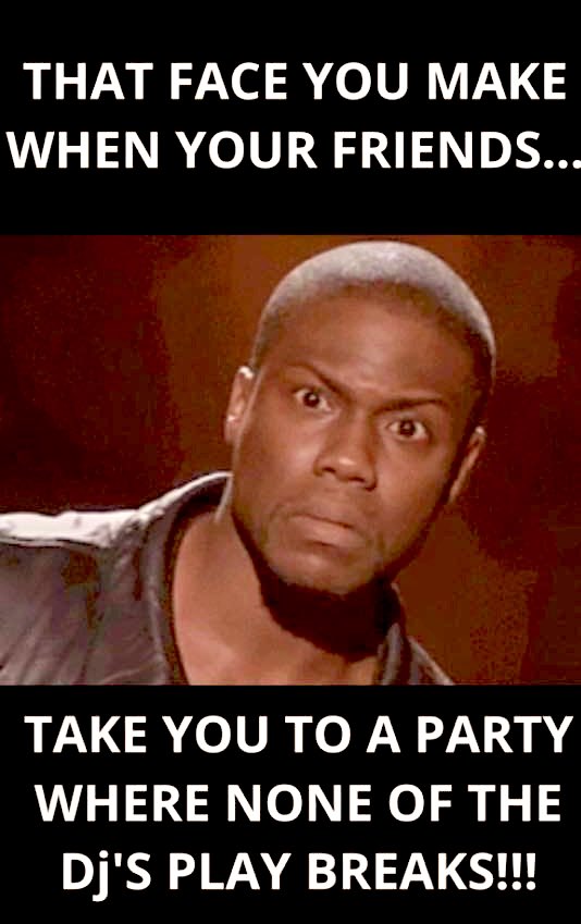 That face you make when your friends take you to a party where none of the DJs play Breaks 😳😳😳😆😆😆
#breaks #bass #breakbeat #breakbeats #underground #undergroundmusic #bassmusic #basstomakeyourbootymove #kevinhart #funny #dj #djmeme #party #partytime