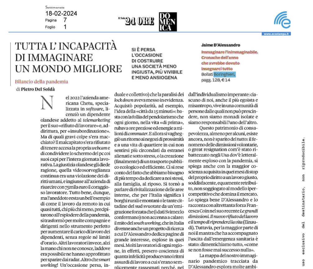 Oggi <a href="/PietroDelSolda/">Pietro Del Soldà</a> sul Domenicale di Il Sole 24 Ore scrive del mio saggio Immaginare l'immaginabile (<a href="/BBEditore/">Bollati Boringhieri editore</a> ). Di quella capacità di pensare un mondo migliore che in una singolare primavera di idee abbiamo avuto di recente ma che ora stanno demolendo un pezzo dopo l'altro.
