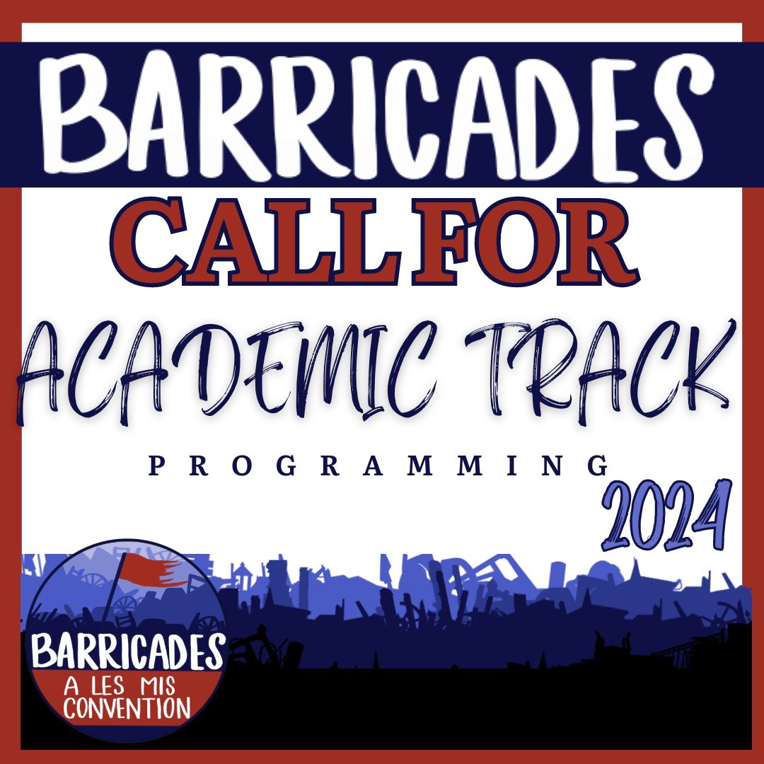 Barricades invites fans and scholars to submit proposals for the convention’s academic track. Submissions could address any aspect of Les Mis and its adaptations.  Deadline: 15 March 2024 barricadescon.com/submissions/