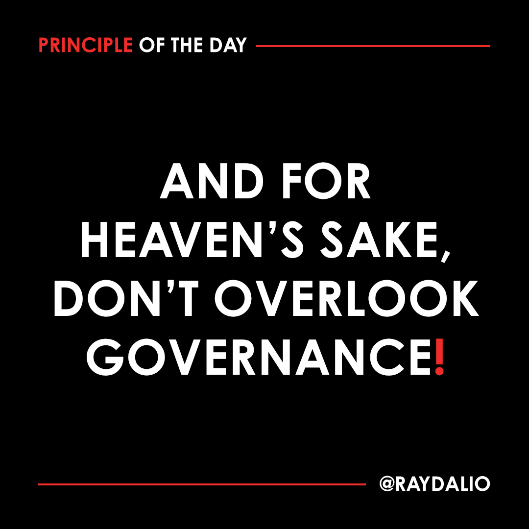 RayDalio's tweet photo. All that I've said thus far will be useless if you don't have good governance. Governance is the oversight system that removes the people and the processes if they aren't working well. It is the process that checks and balances power to assure that the principles and interests of the community as a whole are always placed above the interests and power of any individual or faction. Because power will rule, power must be put in the hands of capable people in key roles who have the right values, do their jobs well, and will check and balance the power of others. #principleoftheday
